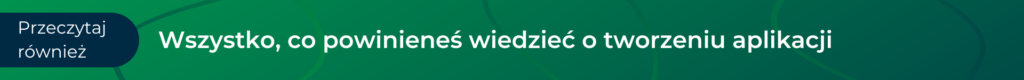 Wszystko, co powinieneś wiedzieć o tworzeniu aplikacji