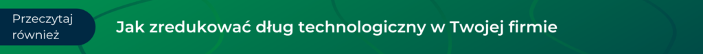 Jak zredukować dług technologiczny w Twojej firmie