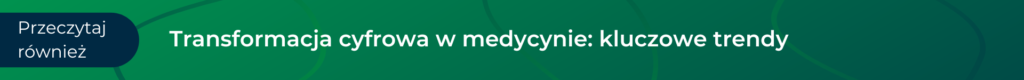 Transformacja cyfrowa w medycynie: kluczowe trendy